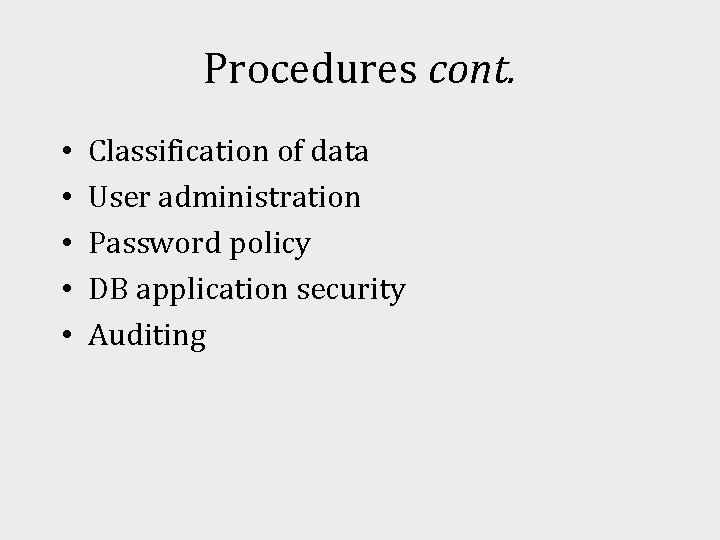 Procedures cont. • • • Classification of data User administration Password policy DB application