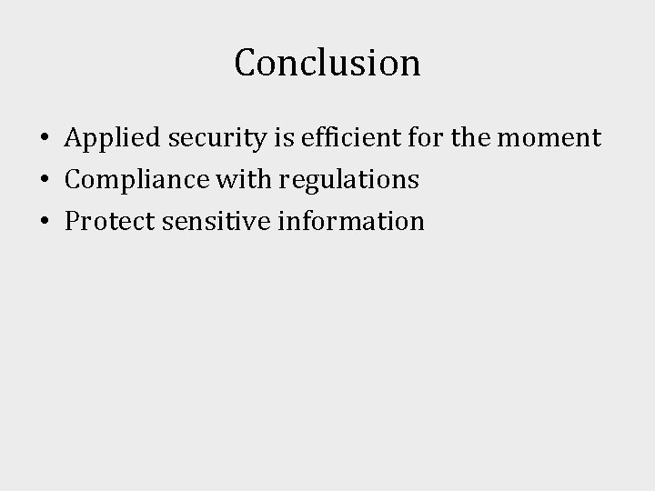 Conclusion • Applied security is efficient for the moment • Compliance with regulations •