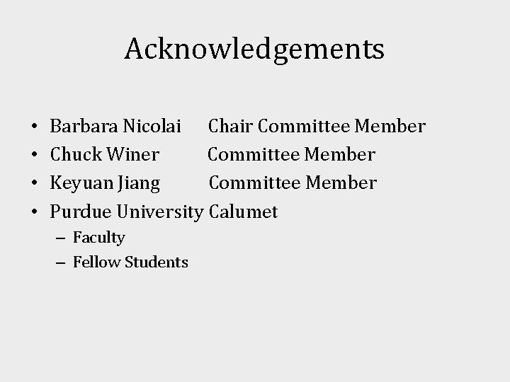 Acknowledgements • • Barbara Nicolai Chair Committee Member Chuck Winer Committee Member Keyuan Jiang
