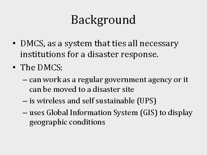 Background • DMCS, as a system that ties all necessary institutions for a disaster