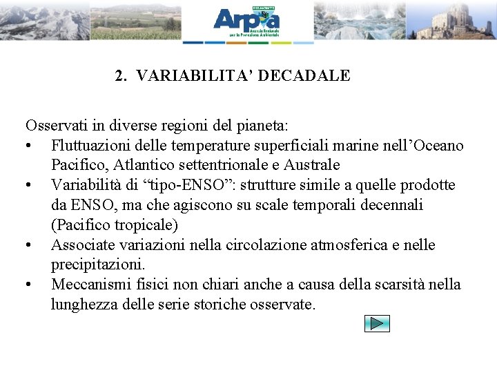 2. VARIABILITA’ DECADALE Osservati in diverse regioni del pianeta: • Fluttuazioni delle temperature superficiali