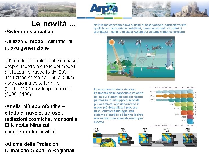 Le novità. . . • Sistema osservativo • Utilizzo di modelli climatici di nuova