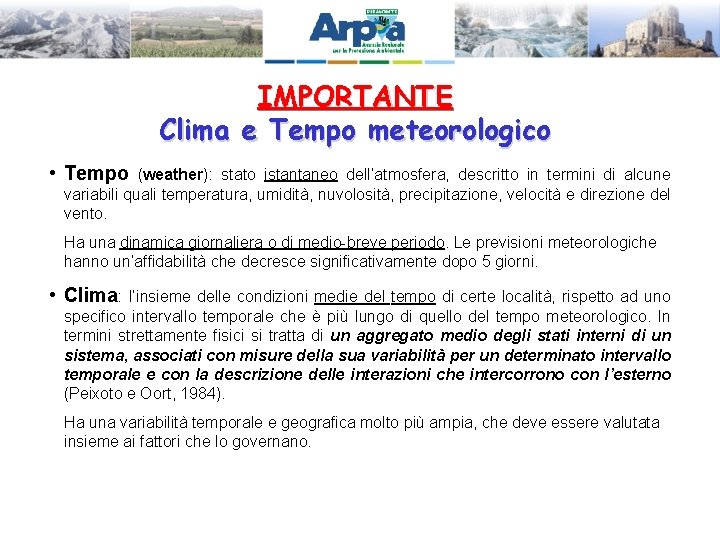 IMPORTANTE Clima e Tempo meteorologico • Tempo (weather): stato istantaneo dell’atmosfera, descritto in termini