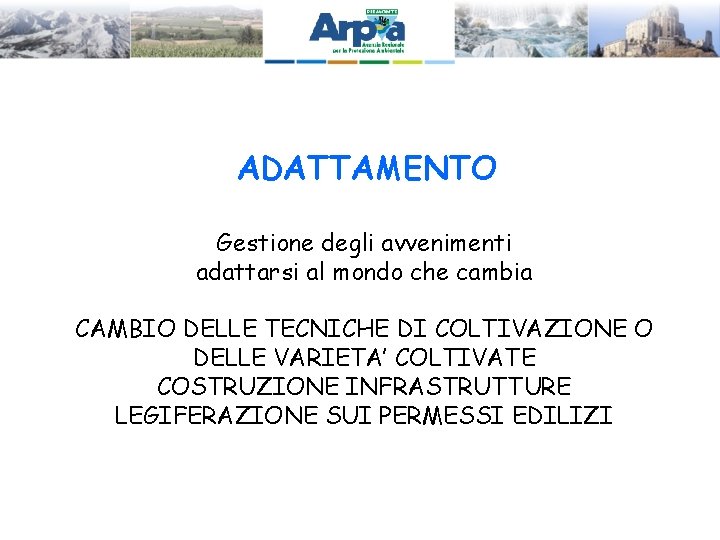 ADATTAMENTO Gestione degli avvenimenti adattarsi al mondo che cambia CAMBIO DELLE TECNICHE DI COLTIVAZIONE