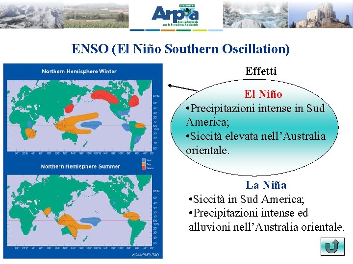 ENSO (El Niño Southern Oscillation) Effetti El Niño • Precipitazioni intense in Sud America;