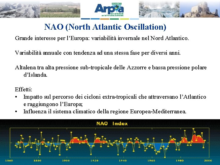 NAO (North Atlantic Oscillation) Grande interesse per l’Europa: variabilità invernale nel Nord Atlantico. Variabilità