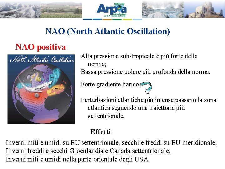 NAO (North Atlantic Oscillation) NAO positiva Alta pressione sub-tropicale è più forte della norma;