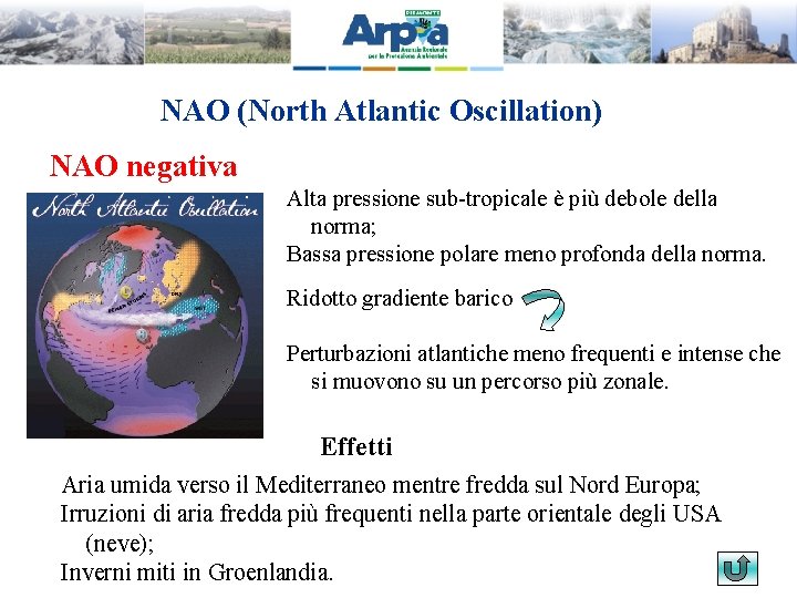 NAO (North Atlantic Oscillation) NAO negativa Alta pressione sub-tropicale è più debole della norma;