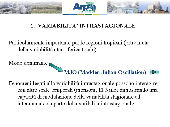 1. VARIABILITA’ INTRASTAGIONALE Particolarmente importante per le regioni tropicali (oltre metà della variabilità atmosferica