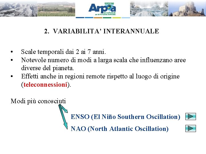 2. VARIABILITA’ INTERANNUALE • • • Scale temporali dai 2 ai 7 anni. Notevole