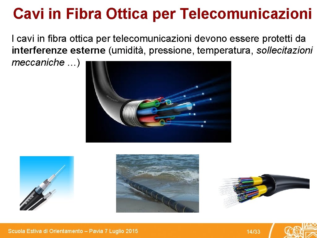 Cavi in Fibra Ottica per Telecomunicazioni I cavi in fibra ottica per telecomunicazioni devono
