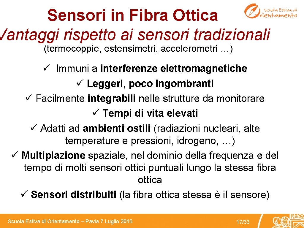 Sensori in Fibra Ottica Vantaggi rispetto ai sensori tradizionali (termocoppie, estensimetri, accelerometri …) ü