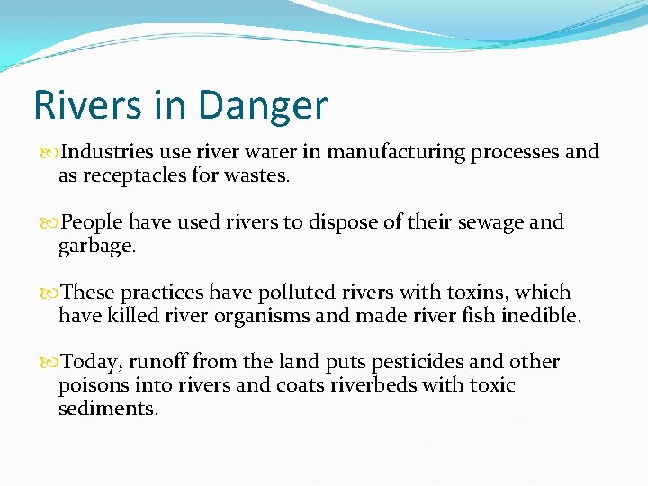 Rivers in Danger Industries use river water in manufacturing processes and as receptacles for