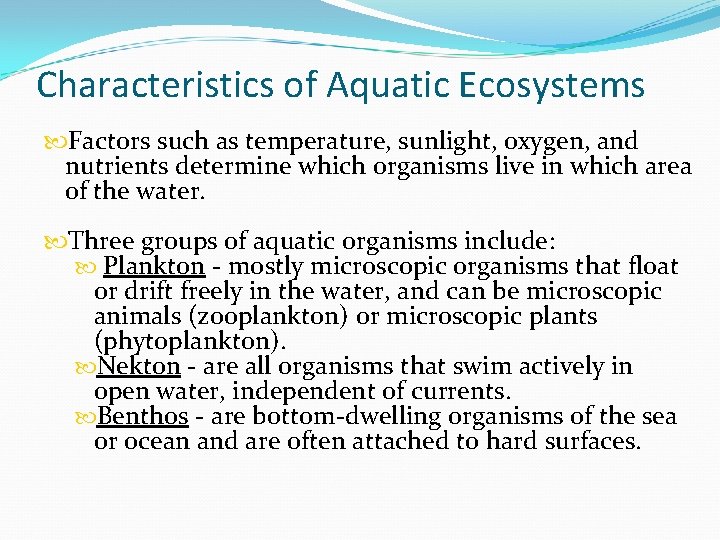 Characteristics of Aquatic Ecosystems Factors such as temperature, sunlight, oxygen, and nutrients determine which