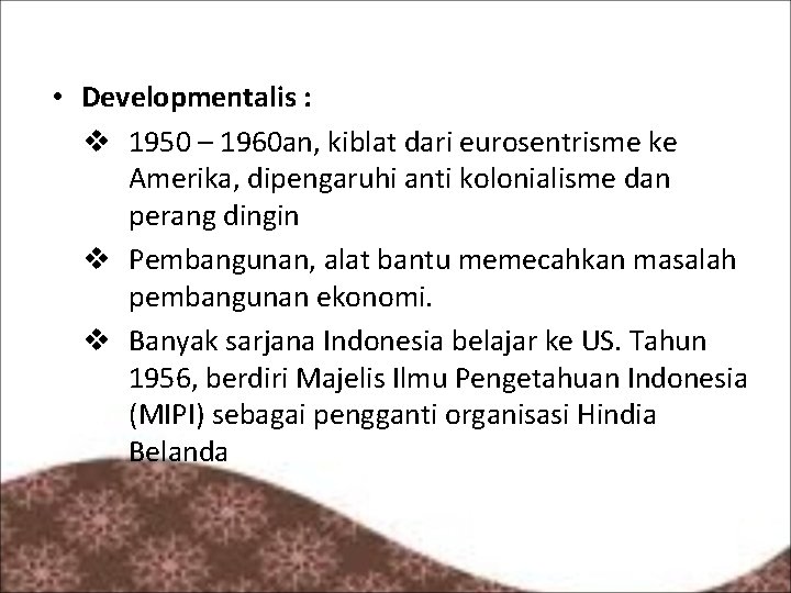  • Developmentalis : v 1950 – 1960 an, kiblat dari eurosentrisme ke Amerika,