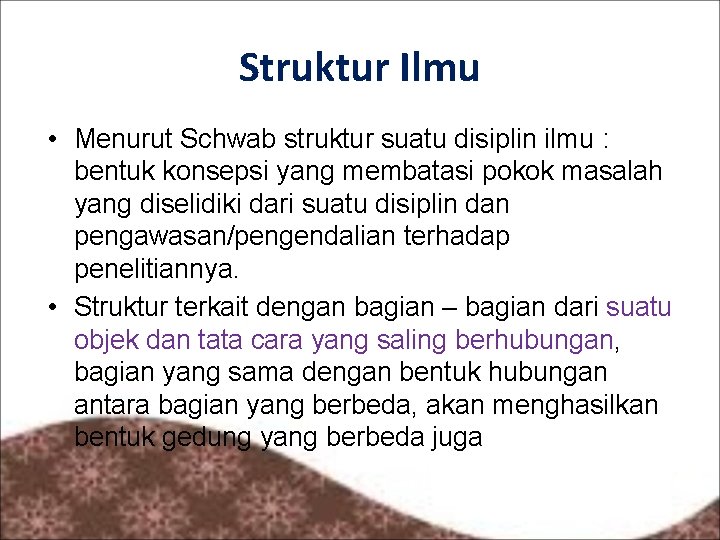 Struktur Ilmu • Menurut Schwab struktur suatu disiplin ilmu : bentuk konsepsi yang membatasi