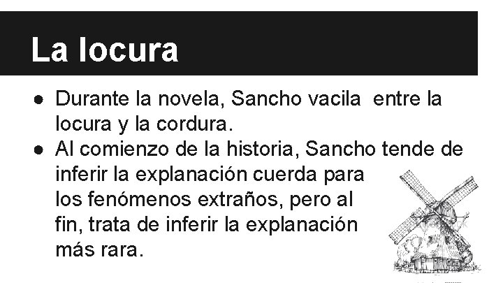 La locura ● Durante la novela, Sancho vacila entre la locura y la cordura.