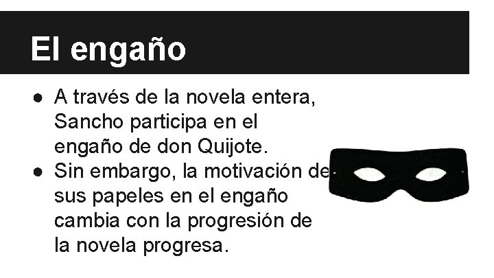 El engaño ● A través de la novela entera, Sancho participa en el engaño