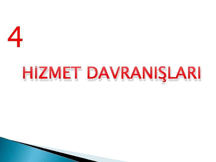 4 HİZMET DAVRANIŞLARI 