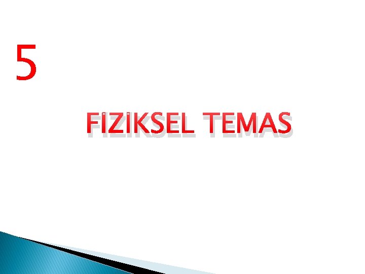 5 FİZİKSEL TEMAS 