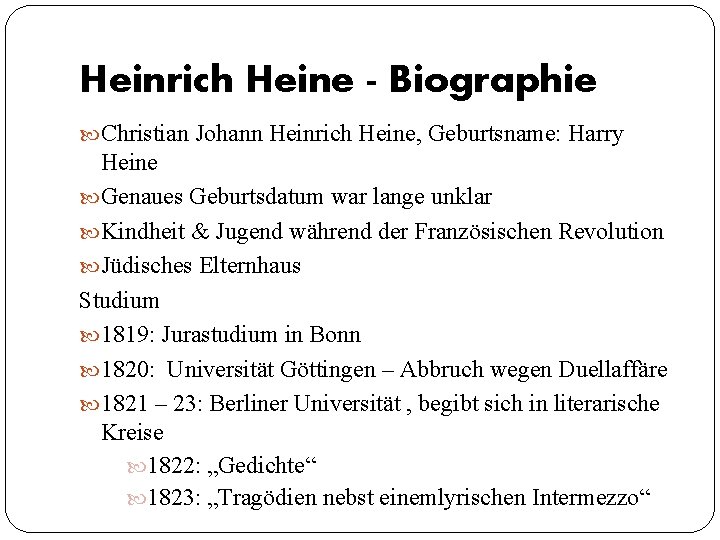 Heinrich Heine - Biographie Christian Johann Heinrich Heine, Geburtsname: Harry Heine Genaues Geburtsdatum war