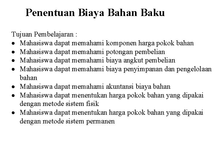 Penentuan Biaya Bahan Baku Tujuan Pembelajaran : Mahasiswa dapat memahami komponen harga pokok bahan