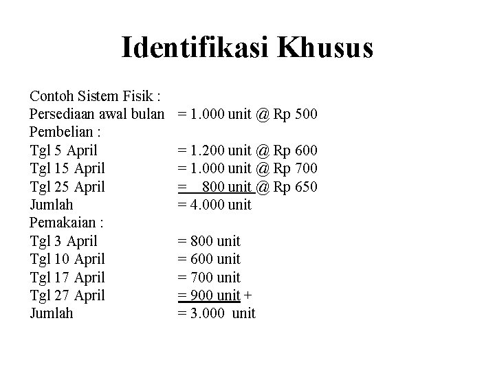 Identifikasi Khusus Contoh Sistem Fisik : Persediaan awal bulan Pembelian : Tgl 5 April