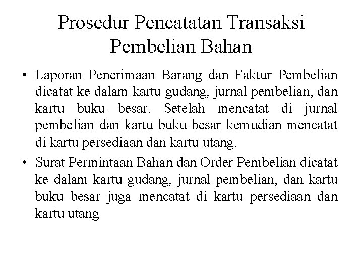 Prosedur Pencatatan Transaksi Pembelian Bahan • Laporan Penerimaan Barang dan Faktur Pembelian dicatat ke