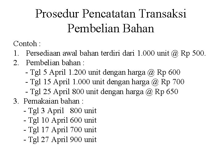 Prosedur Pencatatan Transaksi Pembelian Bahan Contoh : 1. Persediaan awal bahan terdiri dari 1.