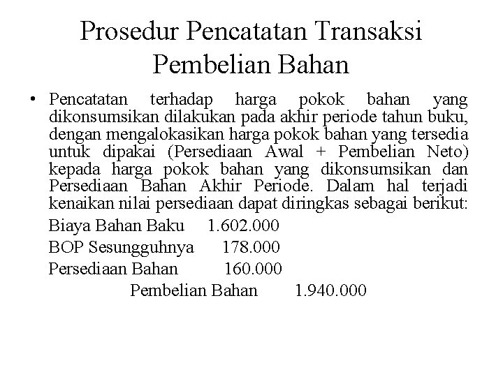 Prosedur Pencatatan Transaksi Pembelian Bahan • Pencatatan terhadap harga pokok bahan yang dikonsumsikan dilakukan