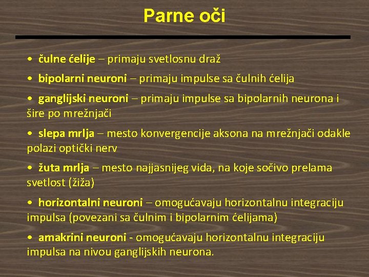 Parne oči • čulne ćelije – primaju svetlosnu draž • bipolarni neuroni – primaju