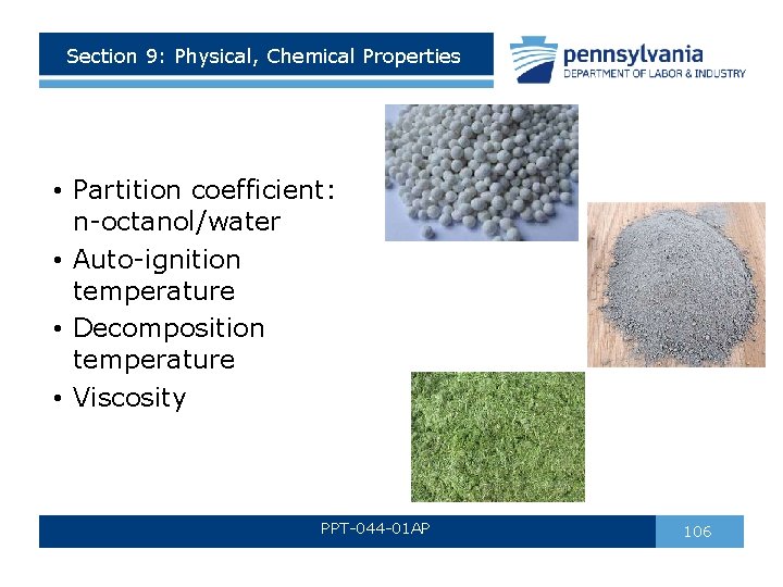 Section 9: Physical, Chemical Properties • Partition coefficient: n-octanol/water • Auto-ignition temperature • Decomposition Section 9: Physical, Chemical Properties • Partition coefficient: n-octanol/water • Auto-ignition temperature • Decomposition