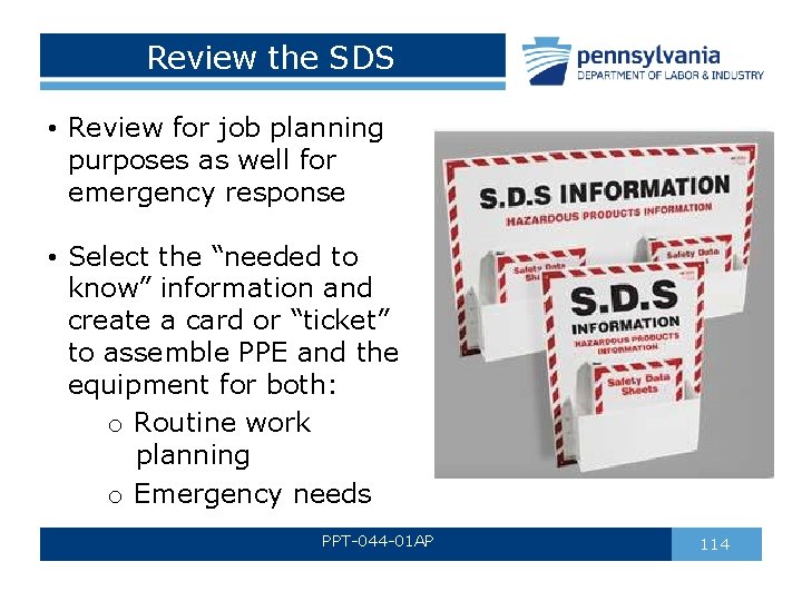 Review the SDS • Review for job planning purposes as well for emergency response Review the SDS • Review for job planning purposes as well for emergency response