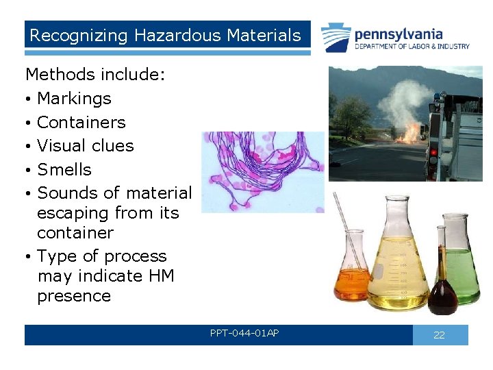 Recognizing Hazardous Materials Methods include: • Markings • Containers • Visual clues • Smells Recognizing Hazardous Materials Methods include: • Markings • Containers • Visual clues • Smells