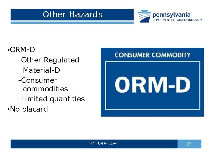 Other Hazards • ORM-D -Other Regulated Material-D -Consumer commodities -Limited quantities • No placard Other Hazards • ORM-D -Other Regulated Material-D -Consumer commodities -Limited quantities • No placard