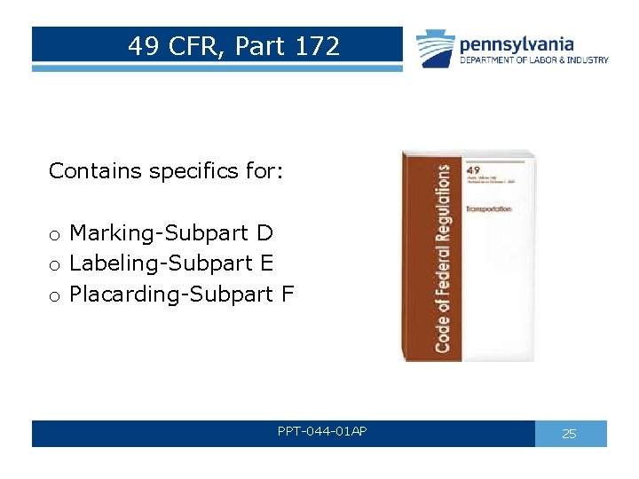 49 CFR, Part 172 Contains specifics for: o Marking-Subpart D o Labeling-Subpart E o 49 CFR, Part 172 Contains specifics for: o Marking-Subpart D o Labeling-Subpart E o