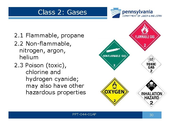 Class 2: Gases 2. 1 Flammable, propane 2. 2 Non-flammable, nitrogen, argon, helium 2. Class 2: Gases 2. 1 Flammable, propane 2. 2 Non-flammable, nitrogen, argon, helium 2.