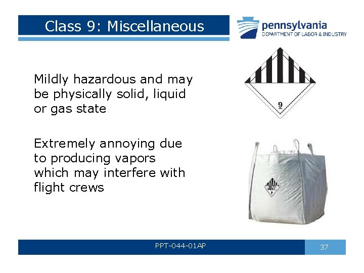 Class 9: Miscellaneous Mildly hazardous and may be physically solid, liquid or gas state Class 9: Miscellaneous Mildly hazardous and may be physically solid, liquid or gas state