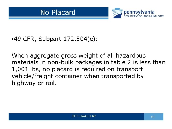 No Placard • 49 CFR, Subpart 172. 504(c): When aggregate gross weight of all No Placard • 49 CFR, Subpart 172. 504(c): When aggregate gross weight of all