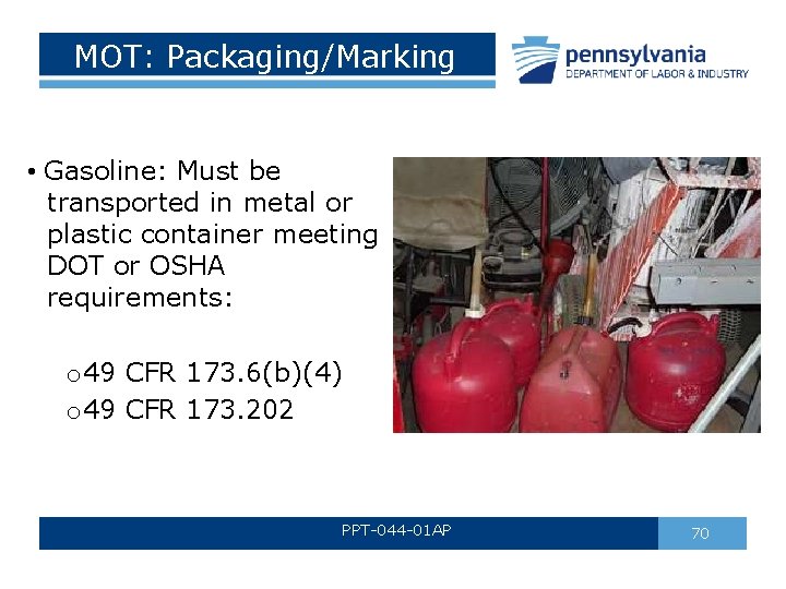 MOT: Packaging/Marking • Gasoline: Must be transported in metal or plastic container meeting DOT MOT: Packaging/Marking • Gasoline: Must be transported in metal or plastic container meeting DOT