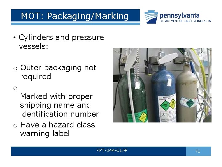 MOT: Packaging/Marking • Cylinders and pressure vessels: o Outer packaging not required o Marked MOT: Packaging/Marking • Cylinders and pressure vessels: o Outer packaging not required o Marked