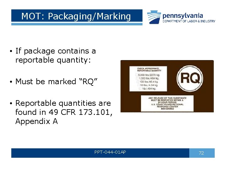 MOT: Packaging/Marking • If package contains a reportable quantity: • Must be marked “RQ” MOT: Packaging/Marking • If package contains a reportable quantity: • Must be marked “RQ”