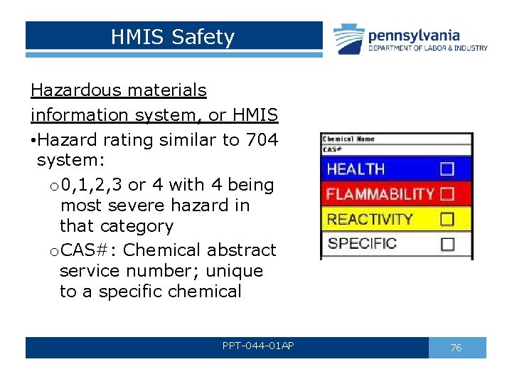 HMIS Safety Hazardous materials information system, or HMIS • Hazard rating similar to 704 HMIS Safety Hazardous materials information system, or HMIS • Hazard rating similar to 704