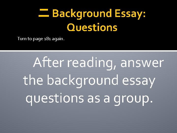 二 Background Essay: Questions Turn to page 181 again. After reading, answer the background