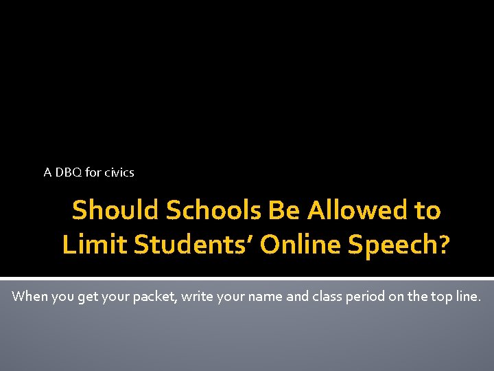 A DBQ for civics Should Schools Be Allowed to Limit Students’ Online Speech? When