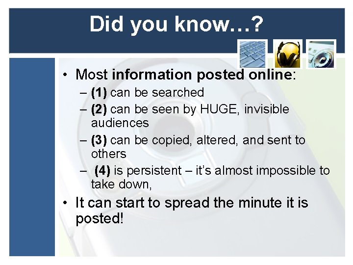 Did you know…? • Most information posted online: – (1) can be searched –