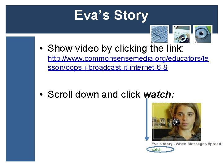 Eva’s Story • Show video by clicking the link: http: //www. commonsensemedia. org/educators/le sson/oops-i-broadcast-it-internet-6