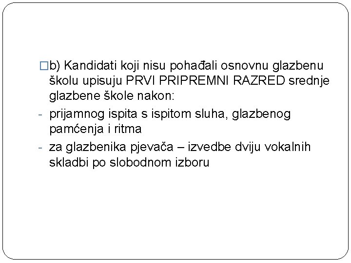 �b) Kandidati koji nisu pohađali osnovnu glazbenu školu upisuju PRVI PRIPREMNI RAZRED srednje glazbene