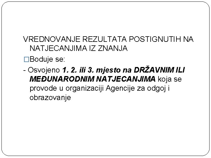 VREDNOVANJE REZULTATA POSTIGNUTIH NA NATJECANJIMA IZ ZNANJA �Boduje se: - Osvojeno 1. 2. ili