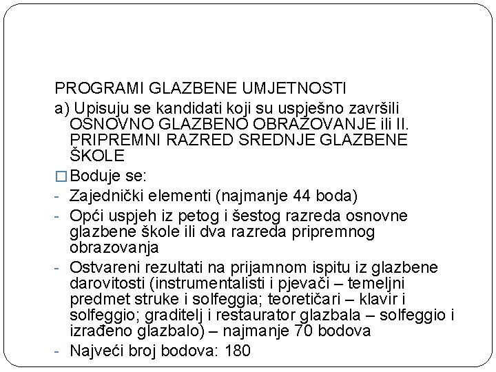 PROGRAMI GLAZBENE UMJETNOSTI a) Upisuju se kandidati koji su uspješno završili OSNOVNO GLAZBENO OBRAZOVANJE